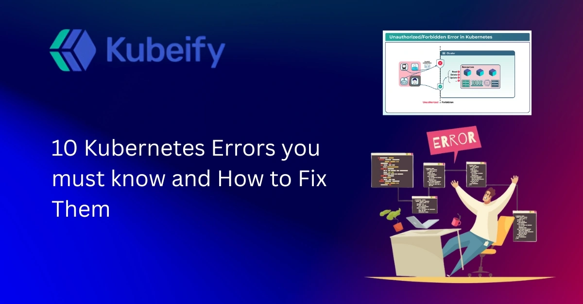 10 Kubernetes Errors you must know and How to Fix Them