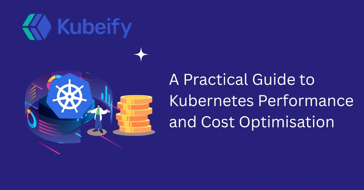 A Practical Guide to Kubernetes Performance and Cost Optimisation