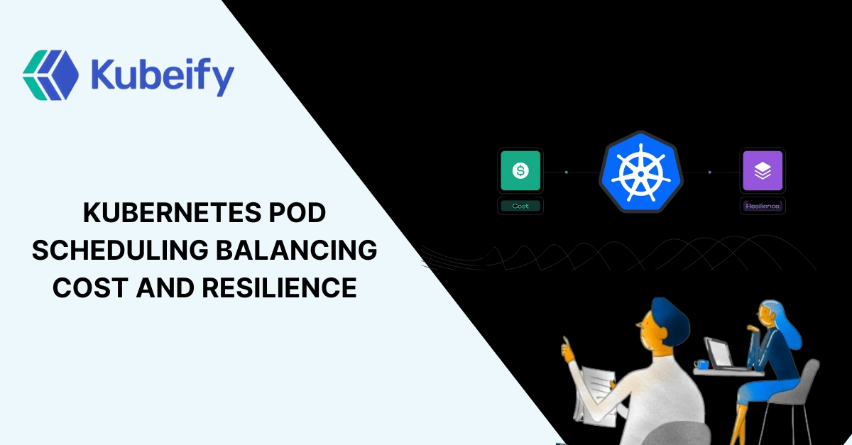 Kubernetes Pod Scheduling Balancing Cost and Resilience