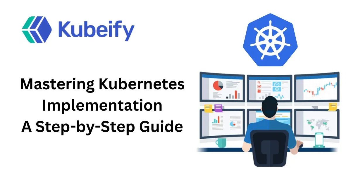 Mastering Kubernetes Implementation A Step-by-Step Guide