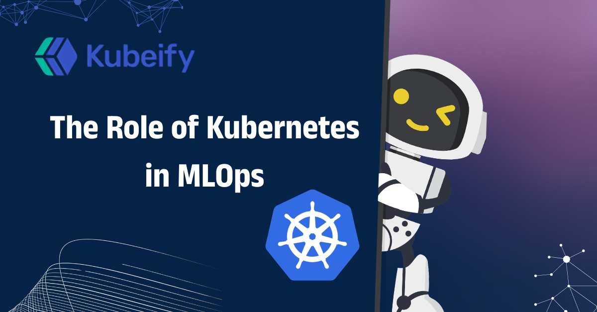 The Role of Kubernetes in MLOps